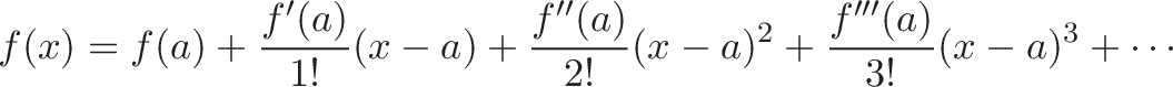 displaystyle{f(x) = f(a)+{frac {f'(a)}{1!}}(x-a)+{frac {f''(a)}{2!}}(x-a)^{2}+{frac {f'''(a)}{3!}}(x-a)^{3}+cdots }