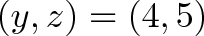 \displaystyle{ (y, z) = (4, 5) }