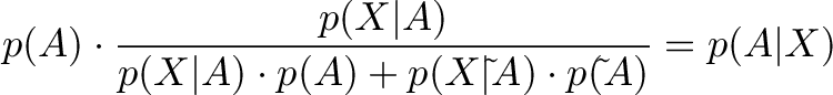 \displaystyle{p(A)\cdot \frac{p(X|A)}{p(X|A)\cdot p(A) + p(X|\tilde{ }A)\cdot p(\tilde{ }A)}=p(A|X)} \displaystyle{p(A)\cdot \frac{p(X|A)}{p(X|A)\cdot p(A) + p(X|\tilde{ }A)\cdot p(\tilde{ }A)}=p(A|X)}