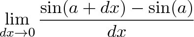 \displaystyle{\lim_{dx \to 0} \frac{\sin(a + dx) - \sin(a)}{dx}}