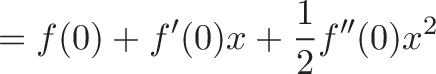 displaystyle{ = f(0) + f'(0)x + frac{1}{2}f''(0)x^2}