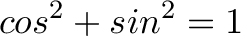 \displaystyle{cos^2+ sin^2 = 1}