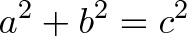 \displaystyle{a^2 + b^2 = c^2}