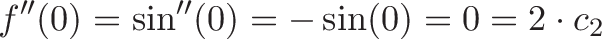 displaystyle{f''(0) = sin''(0) = -sin(0) = 0 = 2cdot c_2}