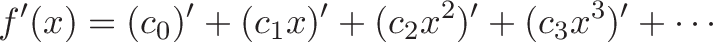 \displaystyle{f'(x) = (c_0)' + (c_1 x)' + (c_2 x^2)' + (c_3x^3)' + \cdots}