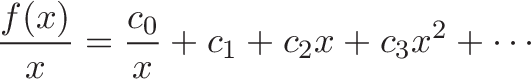 displaystyle{frac{f(x)}{x} = frac{c_0}{x} + c_1 + c_2 x + c_3x^2 + cdots}