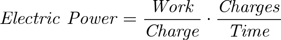 \displaystyle{\mathit{ Electric \ Power = \frac{Work}{Charge} \cdot \frac{Charges}{Time} }}