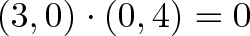 \displaystyle{(3, 0) \cdot (0, 4) = 0}