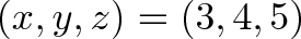 \displaystyle{(x,y,z) = (3,4,5)}