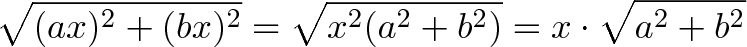 \displaystyle{\sqrt{(ax)^2 + (bx)^2} = \sqrt{x^2(a^2 + b^2)} = x \cdot \sqrt{a^2 + b^2}}