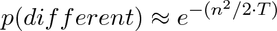 \displaystyle{p(different) \approx e^{-(n^2 / 2 \cdot T)}}