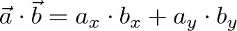 \displaystyle{\vec{a} \cdot \vec{b} = a_x \cdot b_x + a_y \cdot b_y}